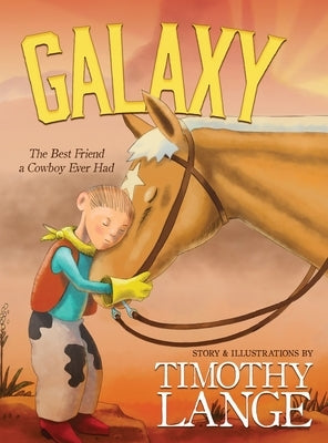 Galaxy: The Best Friend a Cowboy Ever Had by Lange, Timothy
