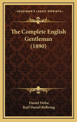 The Complete English Gentleman (1890) by Defoe, Daniel