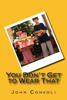You Don't Get to Wear That by Consoli, John