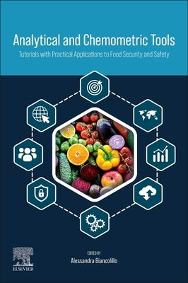 Analytical and Chemometric Tools: Tutorials with Practical Applications to Food Security and Safety by Biancolillo, Alessandra