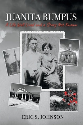 Juanita Bumpus: A Life Well Lived and a Story Not Known by Johnson, Eric