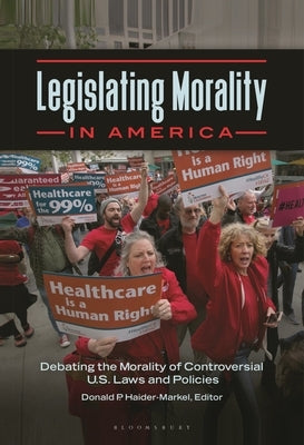 Legislating Morality in America: Debating the Morality of Controversial U.S. Laws and Policies by Haider-Markel, Donald P.