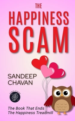 The Happiness Scam: The Book That Ends the Happiness Treadmill by Chavan, Sandeep