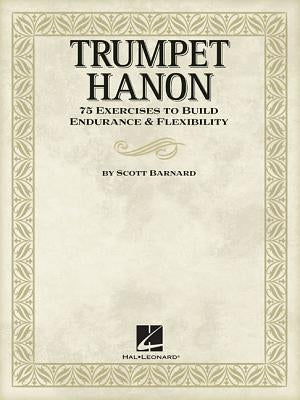 Trumpet Hanon: 75 Exercises to Build Endurance & Flexibility by Barnard, Scott