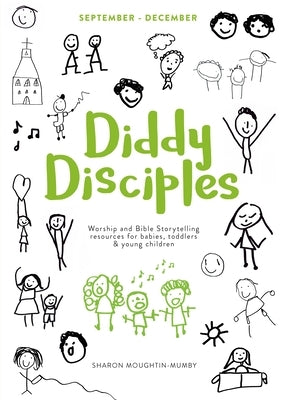 Diddy Disciples 1: September to December: Worship and Storytelling Resources for Babies, Toddlers and Young Children. by Moughtin-Mumby, Sharon