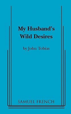 My Husband's Wild Desires by Tobias, John
