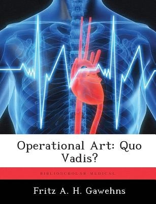 Operational Art: Quo Vadis? by Gawehns, Fritz A. H.