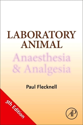 Laboratory Animal Anaesthesia and Analgesia by Flecknell, Paul
