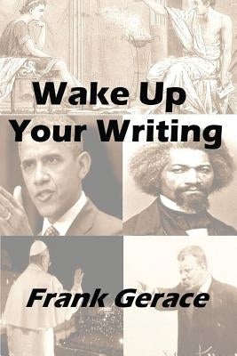 Wake Up Your Writing: with the TRICKS of the Old Guys by Gerace, Frank