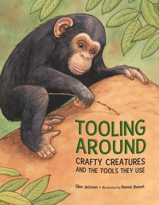Tooling Around: Crafty Creatures and the Tools They Use by Jackson, Ellen