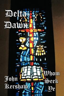 Delta Dawn: Whom Seek Ye by Kershaw, John