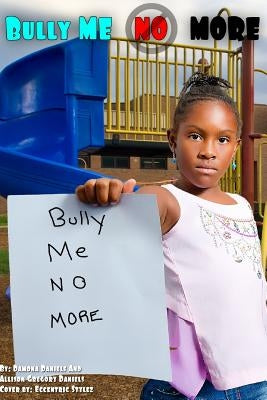 Bully Me No More by Daniels, Allison G.