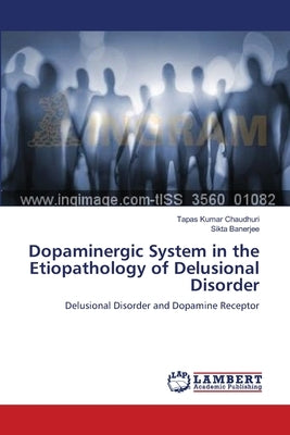 Dopaminergic System in the Etiopathology of Delusional Disorder by Chaudhuri, Tapas Kumar