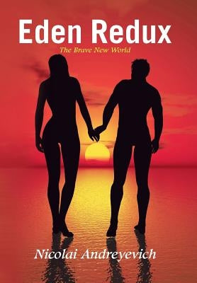 Eden Redux: The Brave New World by Andreyevich, Nicolai