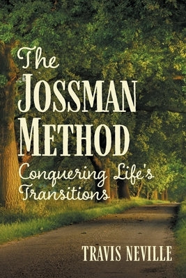 The Jossman Method: Conquering Life's Transitions by Neville, Travis
