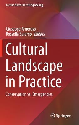 Cultural Landscape in Practice: Conservation vs. Emergencies by Amoruso, Giuseppe