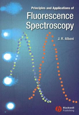 Principles and Applications of Fluorescence Spectroscopy by Albani, Jihad Rene