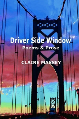 Driver Side Window: Poems & Prose by Massey, Claire A.