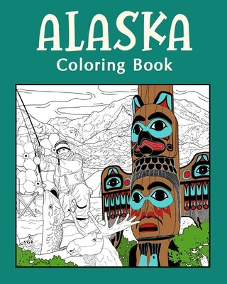 Alaska ColoringBook: Adult Coloring Pages, Painting on USA States Landmarks and Iconic by Paperland