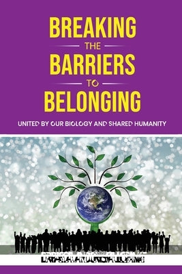 Breaking the Barriers to Belonging: United by Our Biology and Shared Humanity by Losambe, Pascal