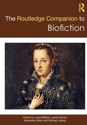 The Routledge Companion to Biofiction by Boldrini, Lucia