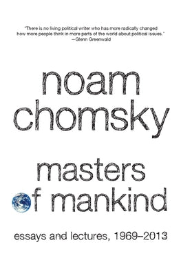 Masters of Mankind: Essays and Lectures, 1969-2013 by Chomsky, Noam