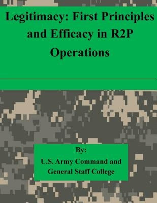 Legitimacy: First Principles and Efficacy in R2P Operations by U. S. Army Command and General Staff Col