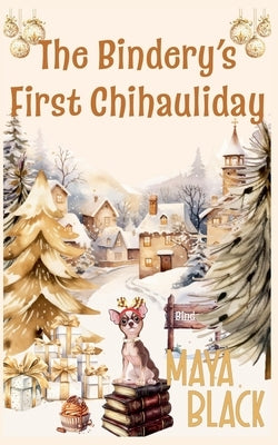 The Bindery's First Chihauliday by Black, Maya