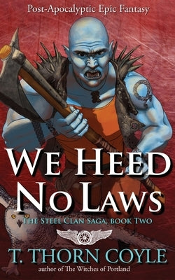 We Heed No Laws by Coyle, T. Thorn