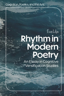 Rhythm in Modern Poetry: An Essay in Cognitive Versification Studies by Lilja, Eva
