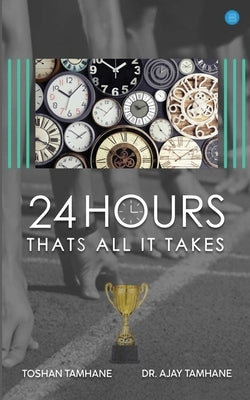 24 Hours: That's All It Takes! by Tamhane, Toshan