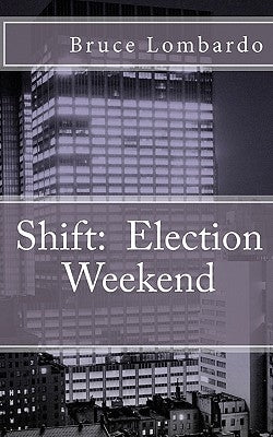 Shift: : Election Weekend by Lombardo, Bruce