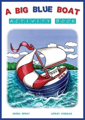 A Big Blue Boat Activity Book: Interactive fun for children who love to sail by Spray, Susea