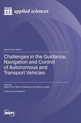 Challenges in the Guidance, Navigation and Control of Autonomous and Transport Vehicles by Horri, Nadjim