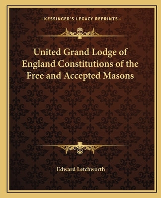 United Grand Lodge of England Constitutions of the Free and Accepted Masons by Letchworth, Edward
