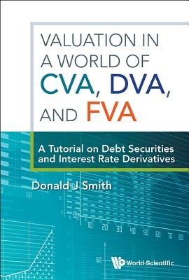 Valuation in a World of Cva, Dva, and Fva by Smith Donald J