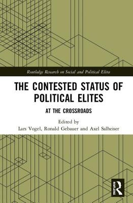 The Contested Status of Political Elites: At the Crossroads by Vogel, Lars