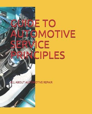 Guide to Automotive Service Principles: All about Automotive Repair by Cothern, James