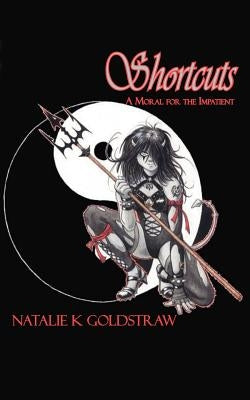 Shortcuts: A Moral for the Impatient by Goldstraw, Natalie K.