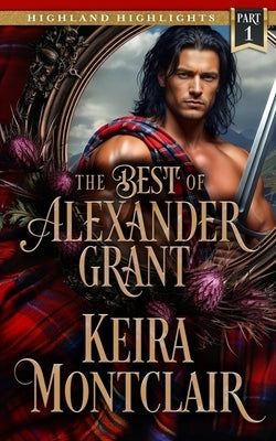 The Best of Alexander Grant: Part 1 by Montclair, Keira