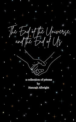 The End of the Universe and the End of Us by Albright, Hannah