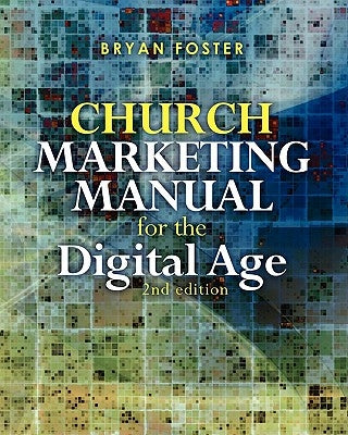 Church Marketing Manual for the Digital Age (2nd ed) by Foster, Bryan