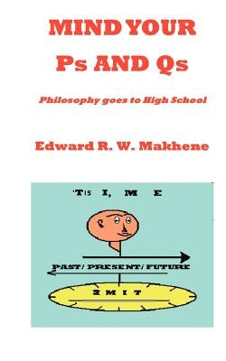 Mind Your PS and QS: Philosophy Goes to High School by Makhene, Edward R. W.