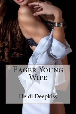 Eager Young Wife by Deepkiss, Heidi