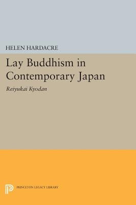 Lay Buddhism in Contemporary Japan: Reiyukai Kyodan by Hardacre, Helen