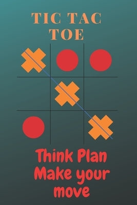 Tic tac toe Think plan make your move: Tic tac toe game book for kids/adults/children/girls/friends/travel/boys with 1200 games in 100 pages by Be, Wanna