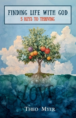 Finding Life with God: 5 Keys to Life with God by Myer, Theo