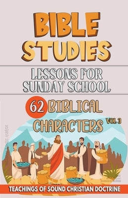Lessons for Sunday School: 62 Biblical Characters by Sermons, Bible
