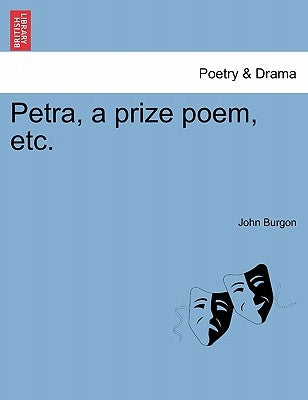 Petra, a Prize Poem, Etc. by Burgon, John
