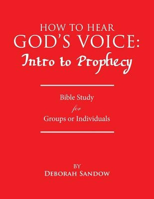 How to Hear God's Voice: Intro to Prophecy by Sandow, Deborah
